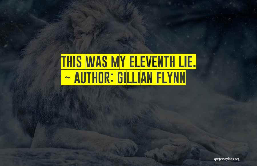 Gillian Flynn Quotes: This Was My Eleventh Lie.