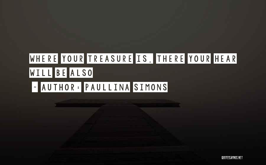 Paullina Simons Quotes: Where Your Treasure Is, There Your Hear Will Be Also