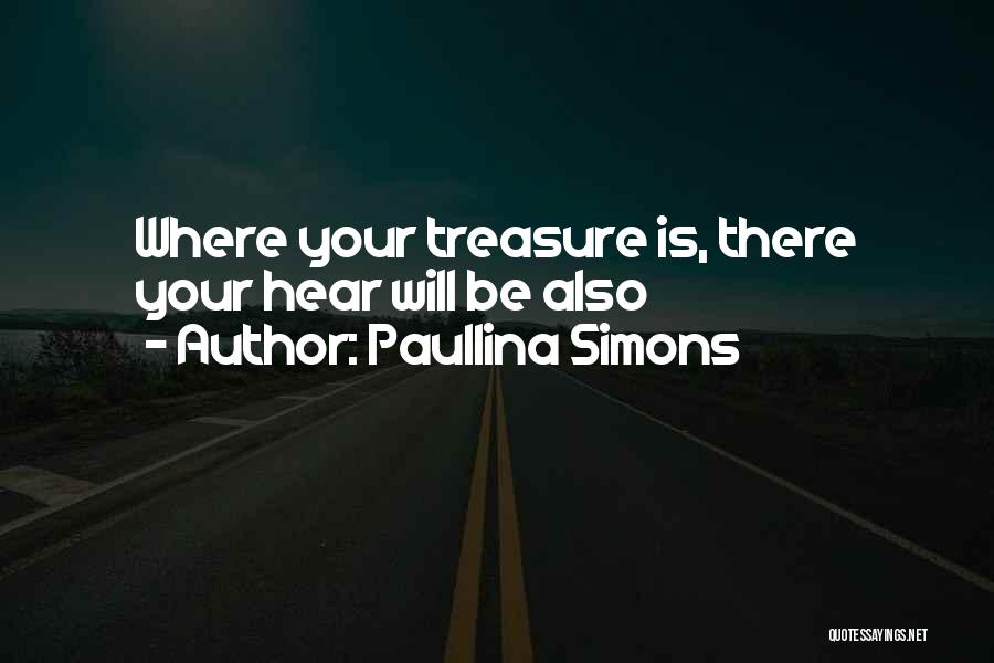 Paullina Simons Quotes: Where Your Treasure Is, There Your Hear Will Be Also