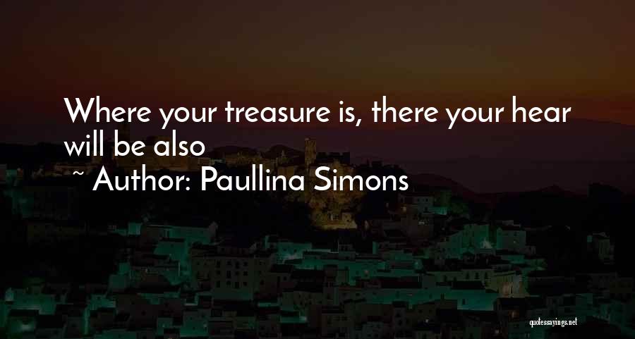 Paullina Simons Quotes: Where Your Treasure Is, There Your Hear Will Be Also