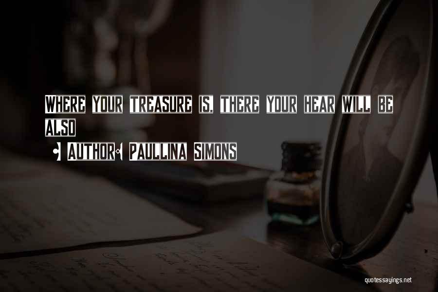 Paullina Simons Quotes: Where Your Treasure Is, There Your Hear Will Be Also