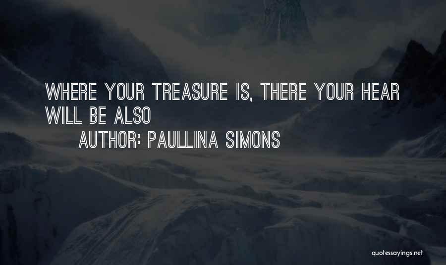 Paullina Simons Quotes: Where Your Treasure Is, There Your Hear Will Be Also