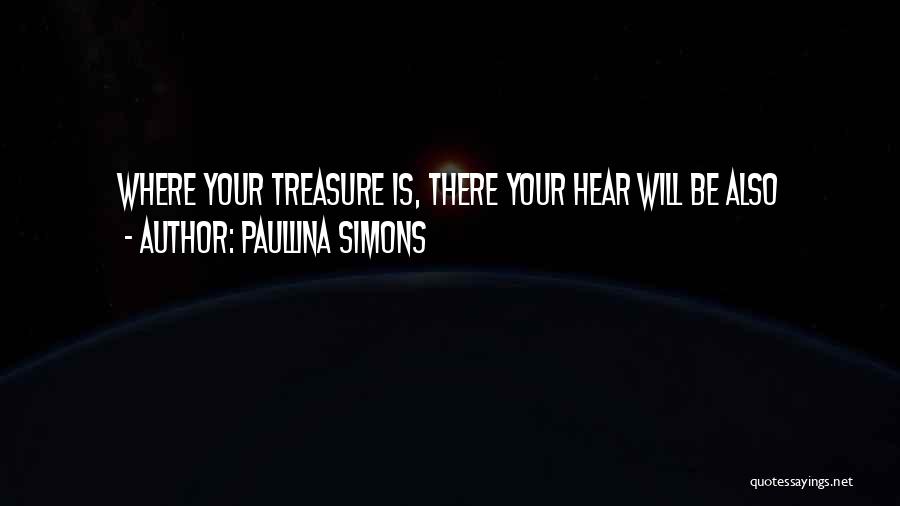 Paullina Simons Quotes: Where Your Treasure Is, There Your Hear Will Be Also