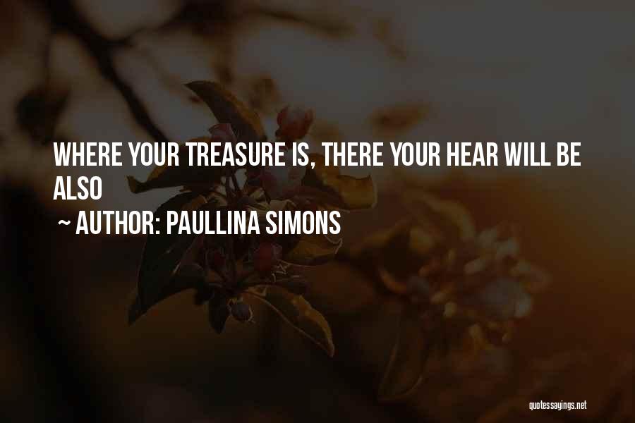 Paullina Simons Quotes: Where Your Treasure Is, There Your Hear Will Be Also