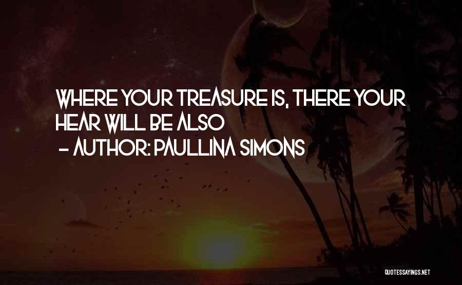 Paullina Simons Quotes: Where Your Treasure Is, There Your Hear Will Be Also