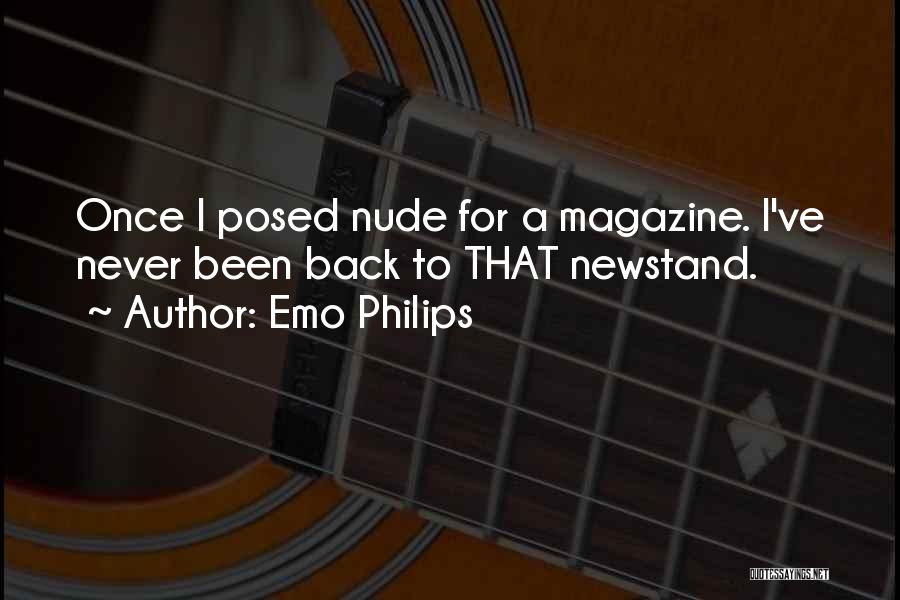 Emo Philips Quotes: Once I Posed Nude For A Magazine. I've Never Been Back To That Newstand.