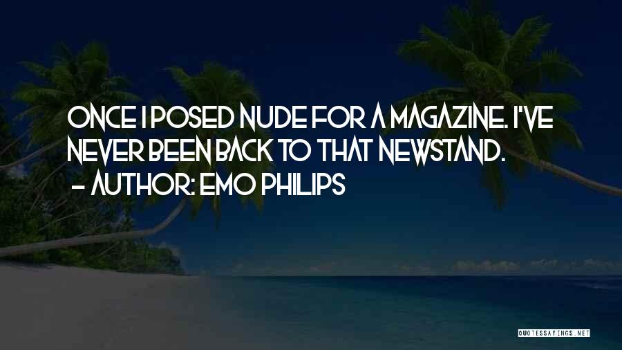 Emo Philips Quotes: Once I Posed Nude For A Magazine. I've Never Been Back To That Newstand.