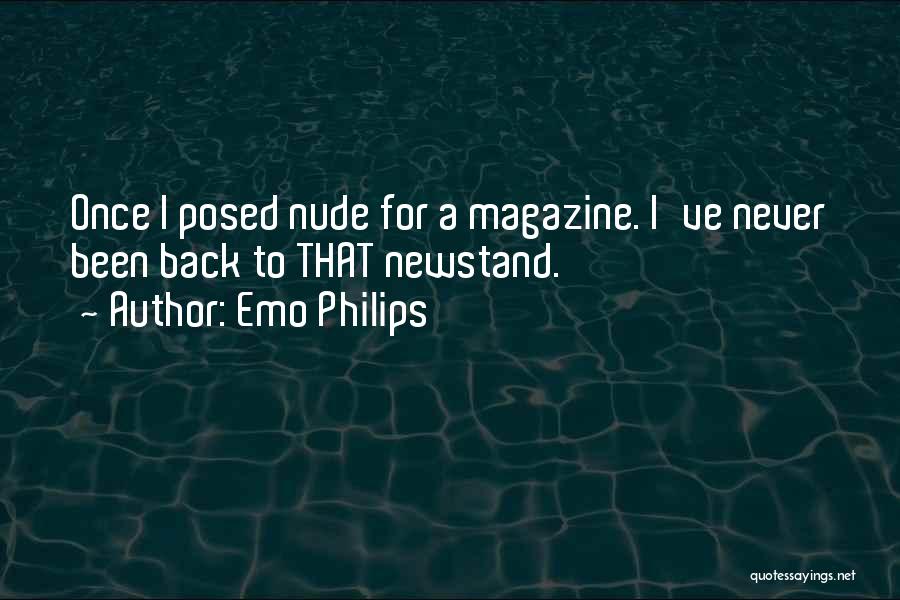 Emo Philips Quotes: Once I Posed Nude For A Magazine. I've Never Been Back To That Newstand.