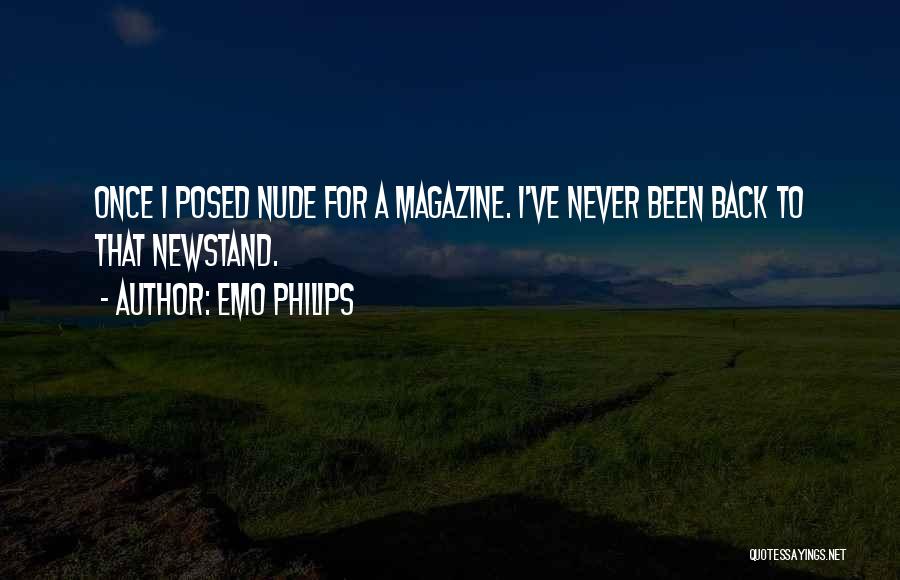 Emo Philips Quotes: Once I Posed Nude For A Magazine. I've Never Been Back To That Newstand.