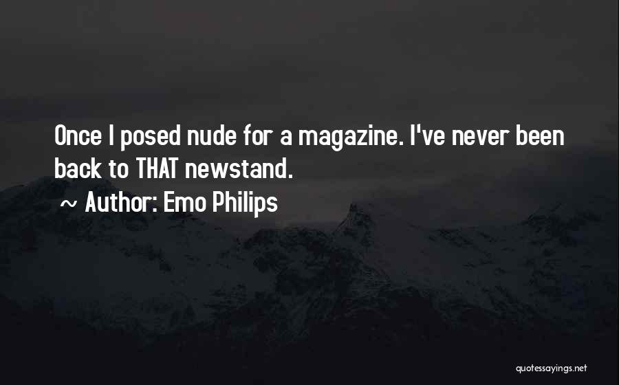 Emo Philips Quotes: Once I Posed Nude For A Magazine. I've Never Been Back To That Newstand.