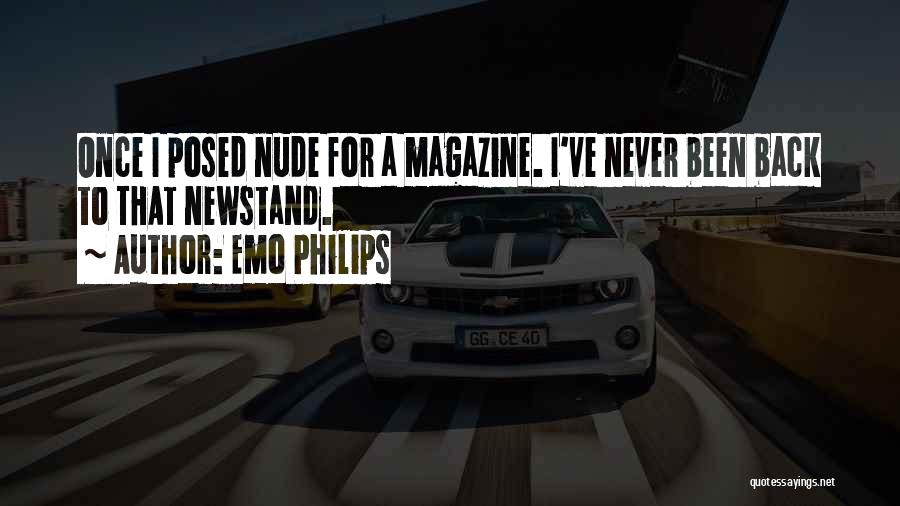 Emo Philips Quotes: Once I Posed Nude For A Magazine. I've Never Been Back To That Newstand.