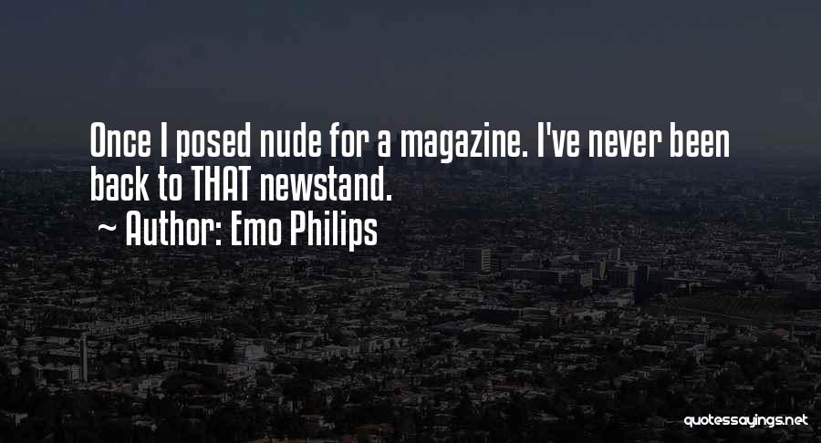 Emo Philips Quotes: Once I Posed Nude For A Magazine. I've Never Been Back To That Newstand.