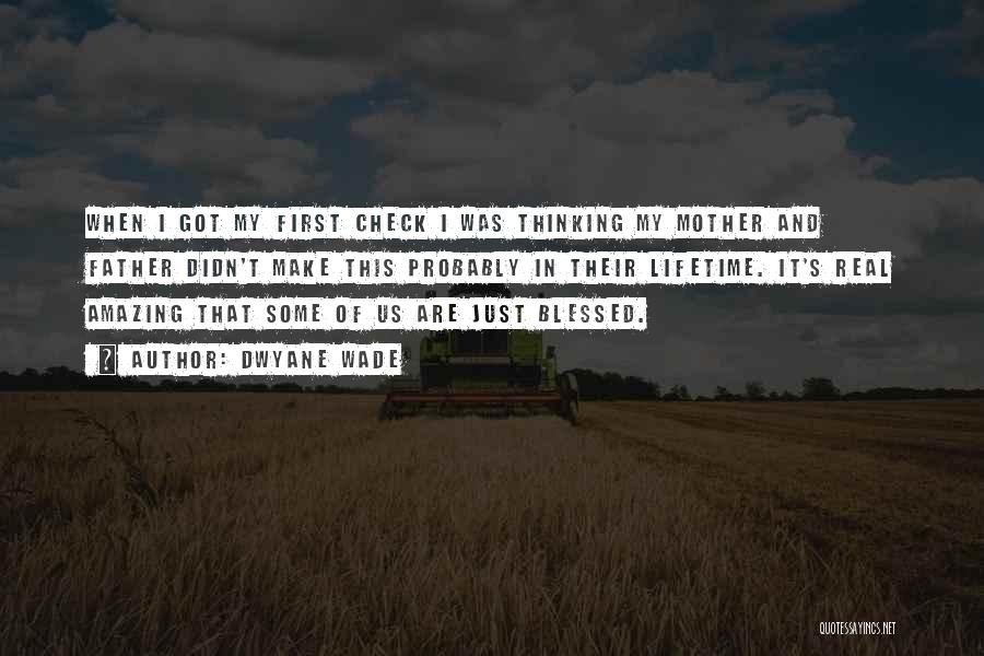 Dwyane Wade Quotes: When I Got My First Check I Was Thinking My Mother And Father Didn't Make This Probably In Their Lifetime.