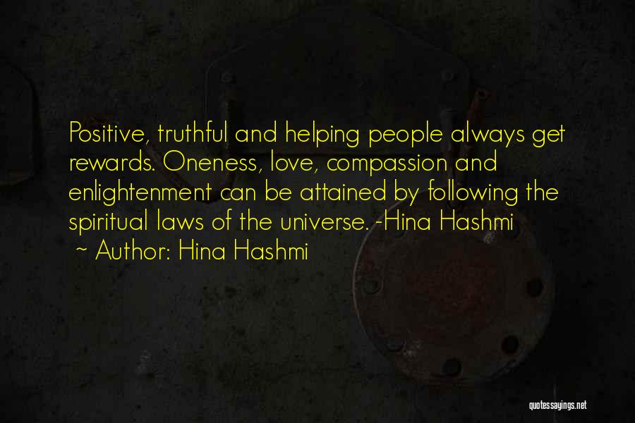 Hina Hashmi Quotes: Positive, Truthful And Helping People Always Get Rewards. Oneness, Love, Compassion And Enlightenment Can Be Attained By Following The Spiritual