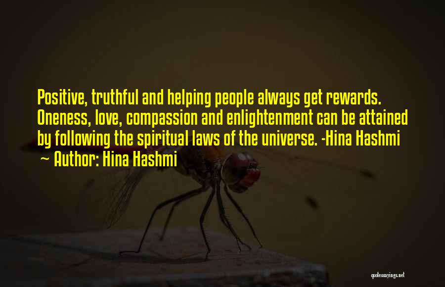 Hina Hashmi Quotes: Positive, Truthful And Helping People Always Get Rewards. Oneness, Love, Compassion And Enlightenment Can Be Attained By Following The Spiritual