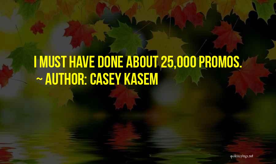 Casey Kasem Quotes: I Must Have Done About 25,000 Promos.