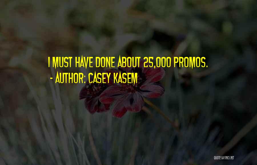 Casey Kasem Quotes: I Must Have Done About 25,000 Promos.