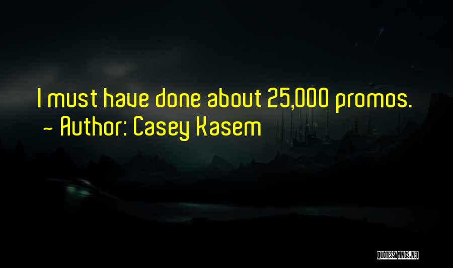Casey Kasem Quotes: I Must Have Done About 25,000 Promos.