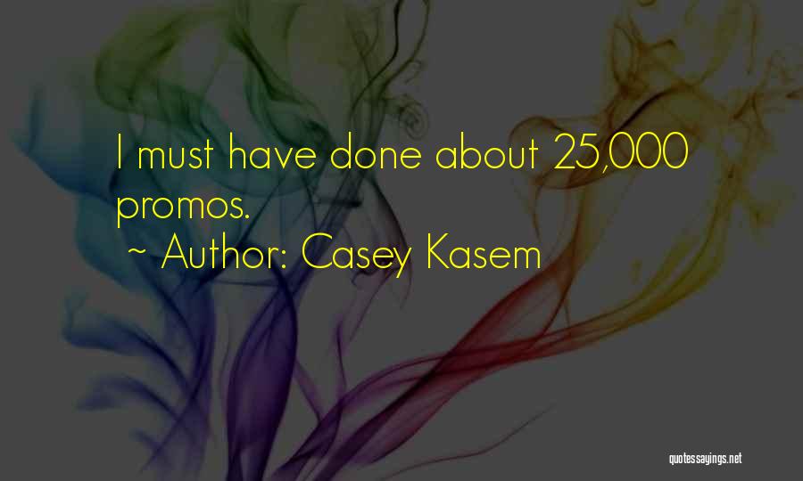 Casey Kasem Quotes: I Must Have Done About 25,000 Promos.