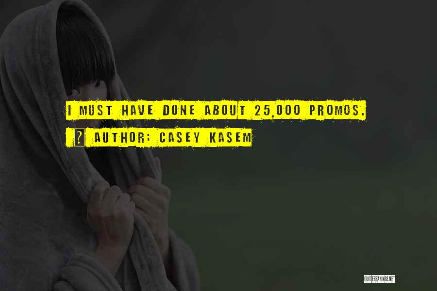 Casey Kasem Quotes: I Must Have Done About 25,000 Promos.