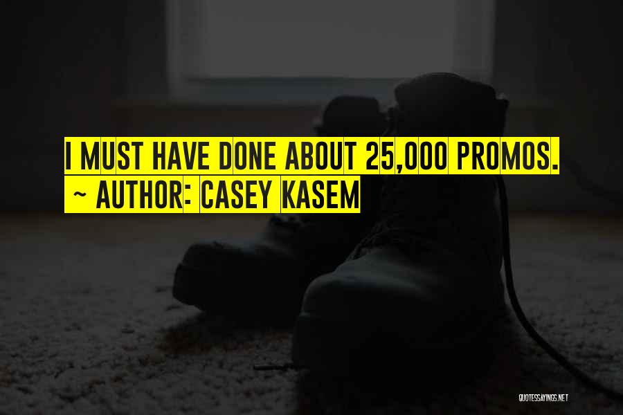Casey Kasem Quotes: I Must Have Done About 25,000 Promos.