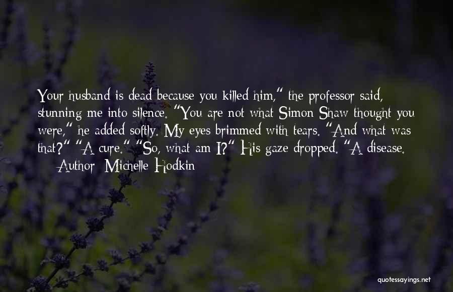 Michelle Hodkin Quotes: Your Husband Is Dead Because You Killed Him, The Professor Said, Stunning Me Into Silence. You Are Not What Simon