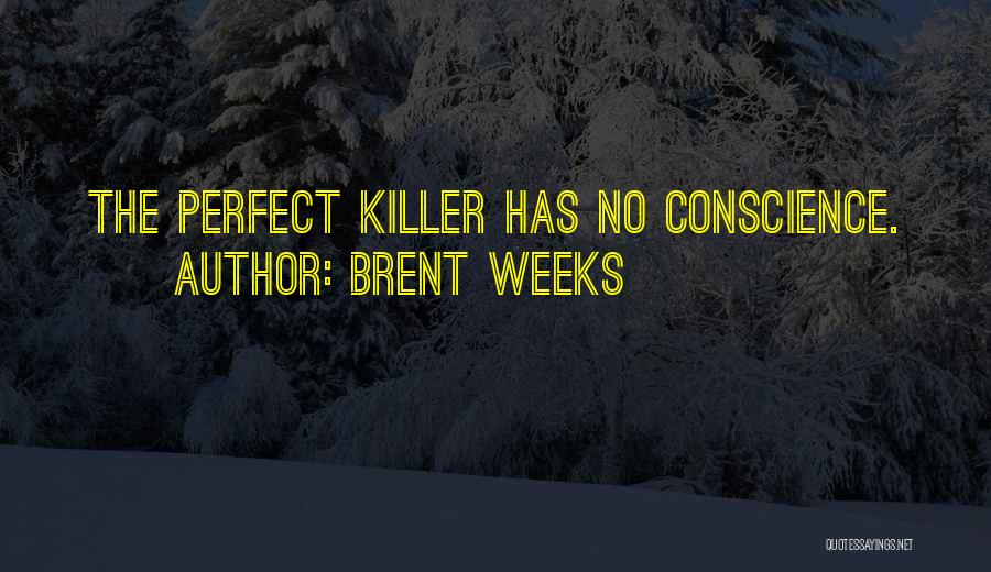 Brent Weeks Quotes: The Perfect Killer Has No Conscience.