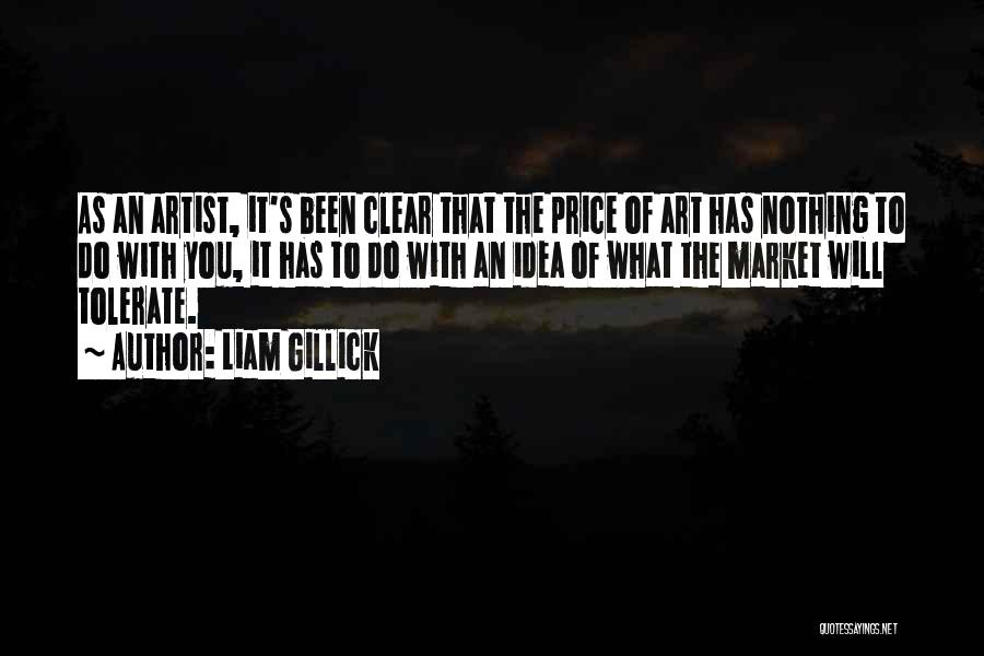 Liam Gillick Quotes: As An Artist, It's Been Clear That The Price Of Art Has Nothing To Do With You, It Has To
