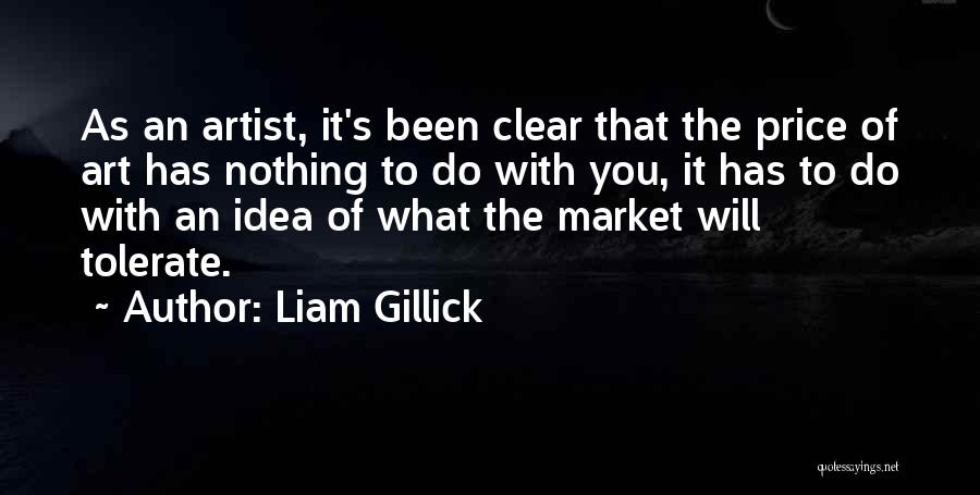 Liam Gillick Quotes: As An Artist, It's Been Clear That The Price Of Art Has Nothing To Do With You, It Has To