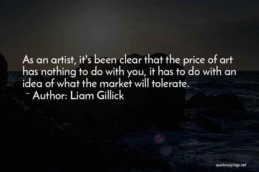 Liam Gillick Quotes: As An Artist, It's Been Clear That The Price Of Art Has Nothing To Do With You, It Has To