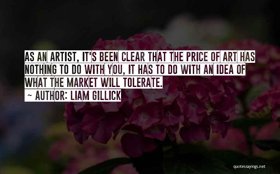 Liam Gillick Quotes: As An Artist, It's Been Clear That The Price Of Art Has Nothing To Do With You, It Has To