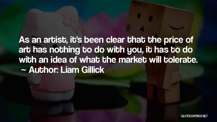 Liam Gillick Quotes: As An Artist, It's Been Clear That The Price Of Art Has Nothing To Do With You, It Has To