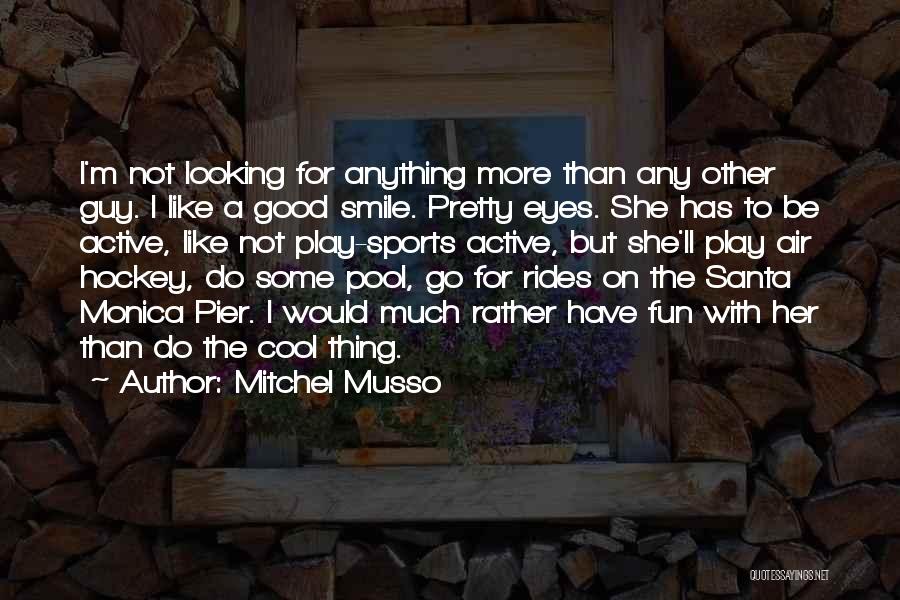 Mitchel Musso Quotes: I'm Not Looking For Anything More Than Any Other Guy. I Like A Good Smile. Pretty Eyes. She Has To