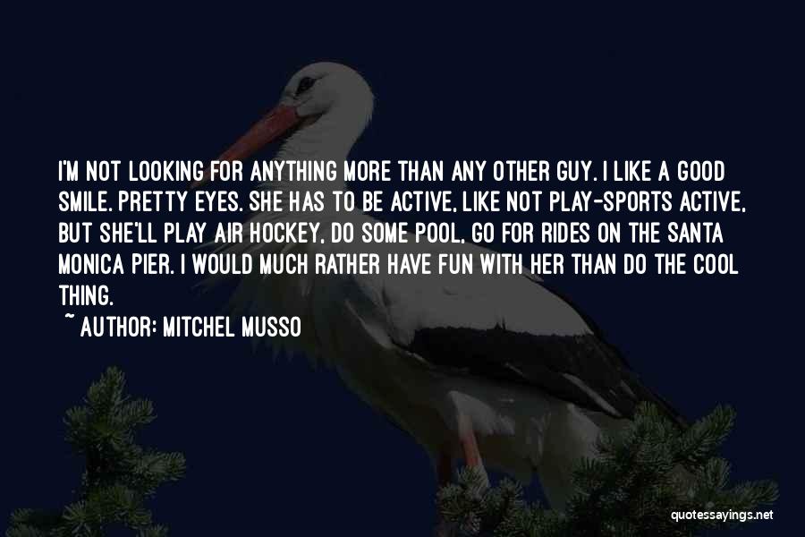 Mitchel Musso Quotes: I'm Not Looking For Anything More Than Any Other Guy. I Like A Good Smile. Pretty Eyes. She Has To