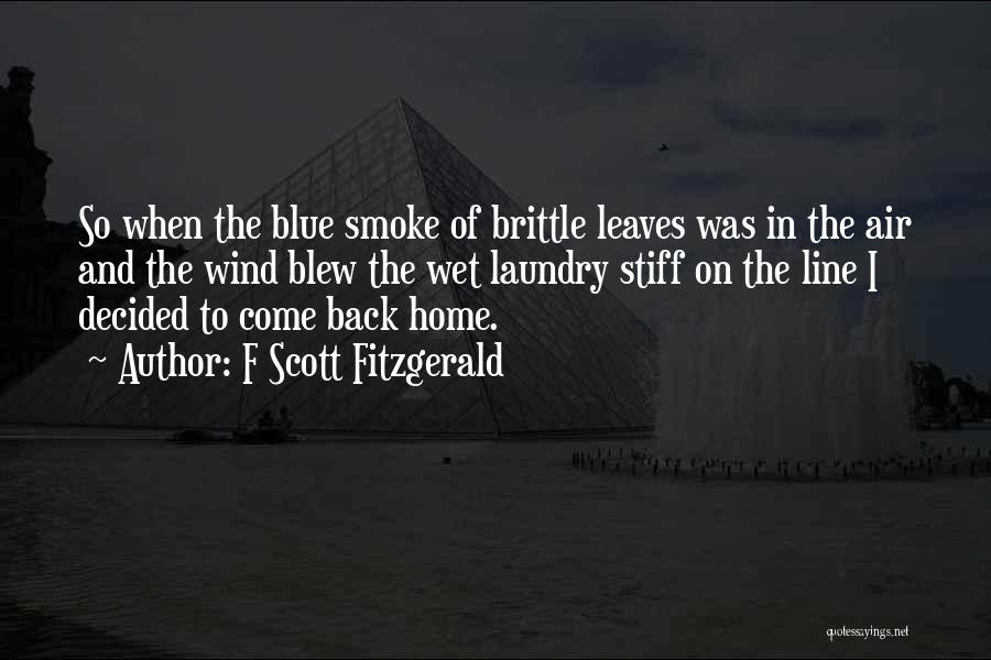 F Scott Fitzgerald Quotes: So When The Blue Smoke Of Brittle Leaves Was In The Air And The Wind Blew The Wet Laundry Stiff