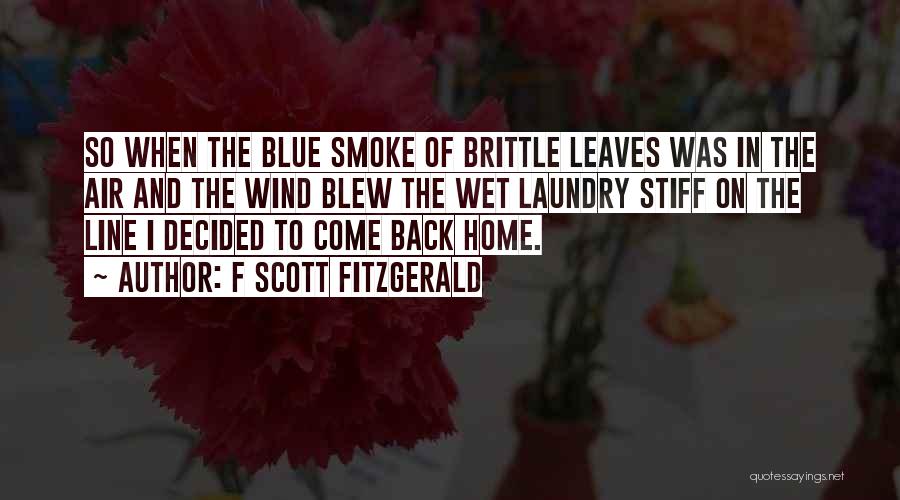 F Scott Fitzgerald Quotes: So When The Blue Smoke Of Brittle Leaves Was In The Air And The Wind Blew The Wet Laundry Stiff