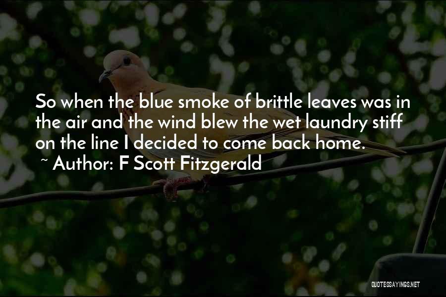 F Scott Fitzgerald Quotes: So When The Blue Smoke Of Brittle Leaves Was In The Air And The Wind Blew The Wet Laundry Stiff