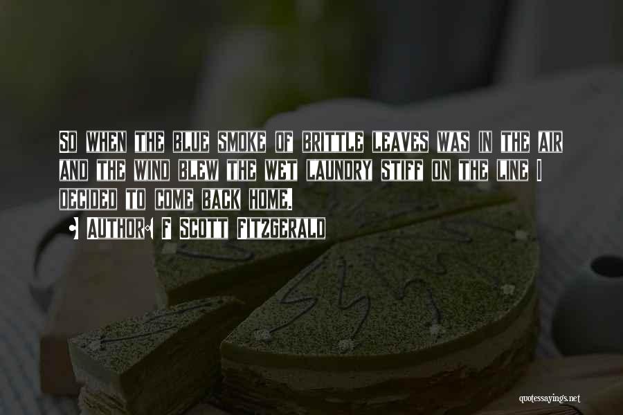 F Scott Fitzgerald Quotes: So When The Blue Smoke Of Brittle Leaves Was In The Air And The Wind Blew The Wet Laundry Stiff