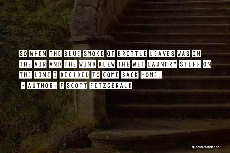 F Scott Fitzgerald Quotes: So When The Blue Smoke Of Brittle Leaves Was In The Air And The Wind Blew The Wet Laundry Stiff