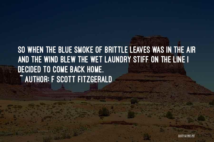 F Scott Fitzgerald Quotes: So When The Blue Smoke Of Brittle Leaves Was In The Air And The Wind Blew The Wet Laundry Stiff