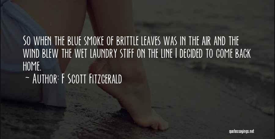 F Scott Fitzgerald Quotes: So When The Blue Smoke Of Brittle Leaves Was In The Air And The Wind Blew The Wet Laundry Stiff