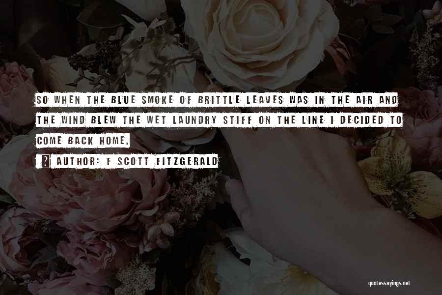 F Scott Fitzgerald Quotes: So When The Blue Smoke Of Brittle Leaves Was In The Air And The Wind Blew The Wet Laundry Stiff
