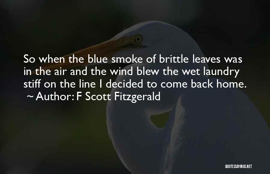 F Scott Fitzgerald Quotes: So When The Blue Smoke Of Brittle Leaves Was In The Air And The Wind Blew The Wet Laundry Stiff
