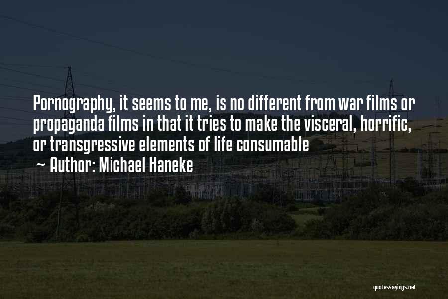Michael Haneke Quotes: Pornography, It Seems To Me, Is No Different From War Films Or Propaganda Films In That It Tries To Make
