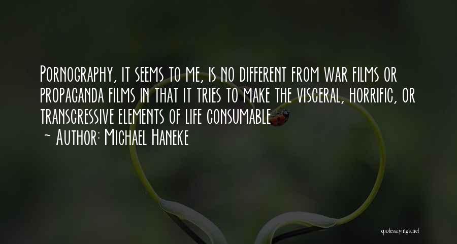 Michael Haneke Quotes: Pornography, It Seems To Me, Is No Different From War Films Or Propaganda Films In That It Tries To Make