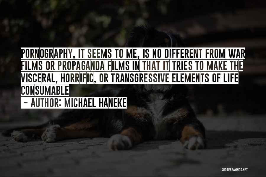 Michael Haneke Quotes: Pornography, It Seems To Me, Is No Different From War Films Or Propaganda Films In That It Tries To Make