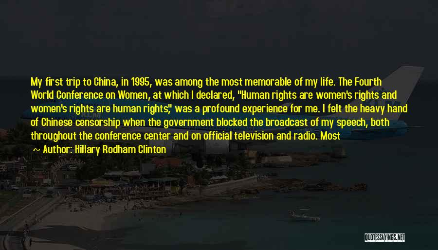 Hillary Rodham Clinton Quotes: My First Trip To China, In 1995, Was Among The Most Memorable Of My Life. The Fourth World Conference On