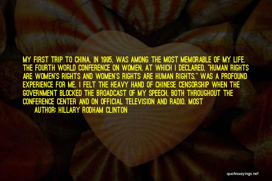 Hillary Rodham Clinton Quotes: My First Trip To China, In 1995, Was Among The Most Memorable Of My Life. The Fourth World Conference On