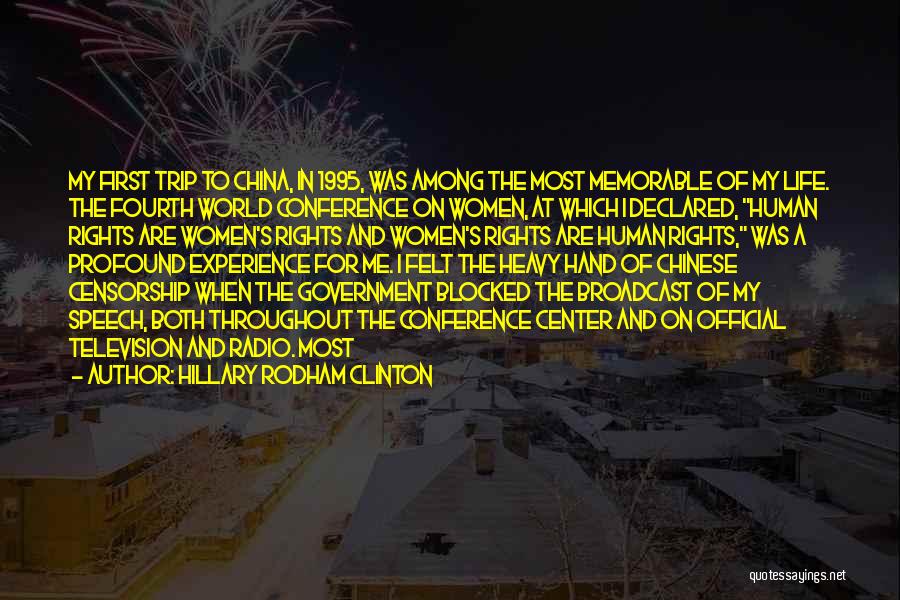 Hillary Rodham Clinton Quotes: My First Trip To China, In 1995, Was Among The Most Memorable Of My Life. The Fourth World Conference On