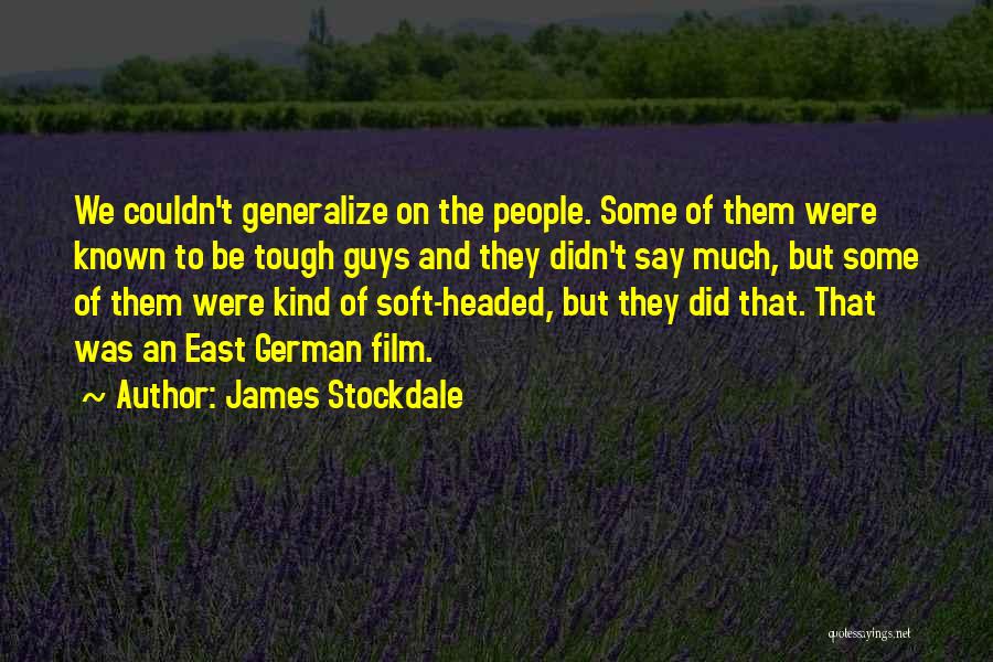 James Stockdale Quotes: We Couldn't Generalize On The People. Some Of Them Were Known To Be Tough Guys And They Didn't Say Much,